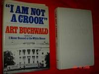 &quot;I Am Not a Crook&quot; (INSCRIBED BY AUTHOR) by Buchwald, Art - 1974