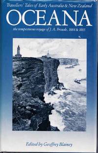 Oceana: The Tempestuous Voyage of J.A.Froude, 1884-1885 by Geoffrey (Editor) Blainey - 1st thus - 1985 - from Adelaide Booksellers (SKU: BIB246821)