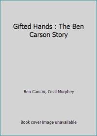 Gifted Hands : The Ben Carson Story by Ben Carson; Cecil Murphey - 1990