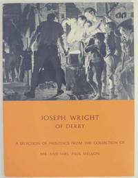 Joseph Wright of Derby: A Selection of Paintings From the Collection of Mr. and Mrs. Paul Mellon