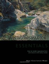Brushwork Essentials: How to Render Expressive Form and Texture with Every Stroke