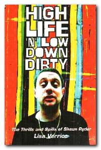 High Life 'n' Low Down Dirty The Thrills and Spills of Shaun Ryder