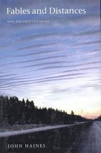 Fables and Distances : New and Selected Essays by John Haines - 1996
