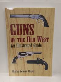 Guns of the Old West: An Illustrated Guide