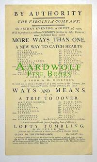 1792 American Playbill Broadside: By Authority Of The Virginia Company, On Friday Evening, August 3rd, 1792, Will Be Presented A Celebrated Comedy (Written By Mrs. Cowley) Never Performed Here Called MORE WAYS THAN ONE, or A NEW WAY TO CATCH HEARTS, A Song By Mrs. Decker, A Song By Mr. Courtney, To Which Will Be Added A Comedy Of 3 Acts, Written By Mr. Coleman, Jun., Author Of Inkle and Yarrico, Battle Of Hexam, etc, called WAYS AND MEANS, or A TRIP TO DOVER, The Whole To Conclude With Several Surprising Feats Of Activity in LOFTY TUMBLING, By Mr. Sully Junior, Who Was Justly The Admiration Of Britain, Assisted By Master Sully. Clown to the Performance, Mr. Sully Sen.