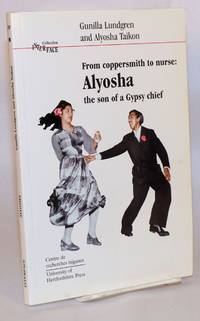 From coppersmith to nurse: Alyosha, the son of a Gypsy chief by Lundgren, Gunilla and Alyosha Taikon, edited and translated by Donald Kenrick, illustrated by Amanda Erickson - 2003