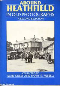 Around Heathfield in Old Photographs: A Second Selection by Alan / Barry K. Gillet & Russell - 1991