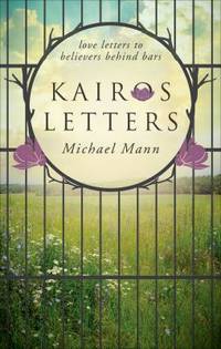 Kairos Letters : Love Letters to Believers Behind Bars