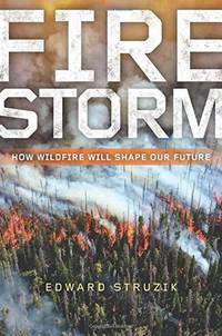 Firestorm: How Wildfire Will Shape Our Future