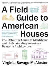 A Field Guide to American Houses (Revised): The Definitive Guide to Identifying and Understanding...