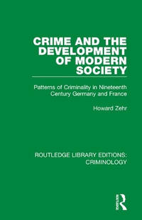 Crime and the Development of Modern Society: Patterns of Criminality in Nineteenth Century...