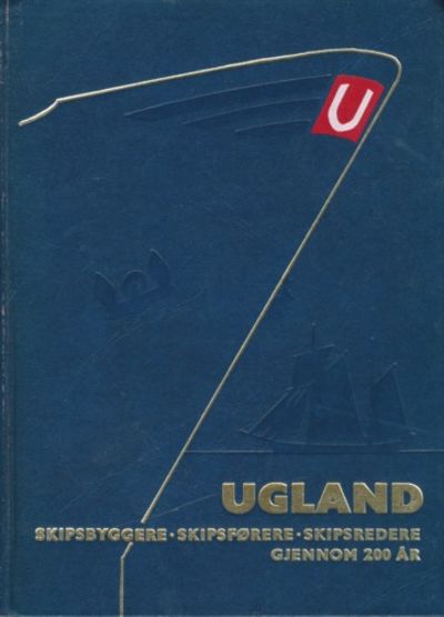 Ugland. Skipsbyggere - skipsförere - skipsredere…