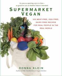 Supermarket Vegan : 225 Meat-Free, Egg-Free, Dairy-Free Recipes for Real People in the Real World
