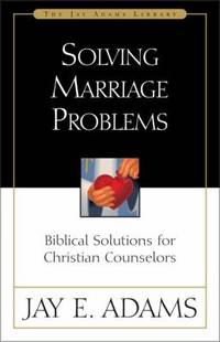 Solving Marriage Problems : Biblical Solutions for Christian Counselors