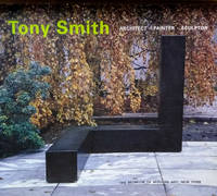 Tony Smith:  Architect, Painter, Sculptor by Storr, Robert - 1998