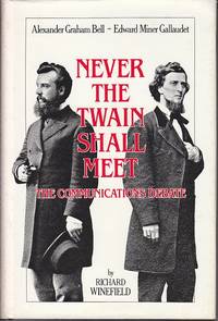 image of Never The Twain Shall Meet. Bell, Gallaudet, and the Communications Debate
