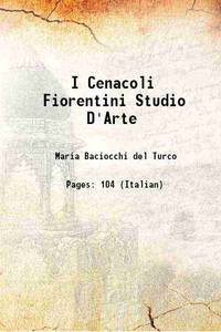 I Cenacoli Fiorentini Studio D&#039;Arte 1904 by Maria Baciocchi del Turco - 2016