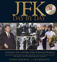 JFK Day by Day: A Chronicle of the 1,036 Days of John F. Kennedy's Presidency