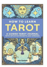 How to Learn Tarot: A Guided Tarot Journal with Intuitive Prompts and Spreads