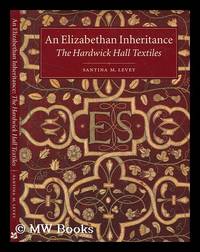 An Elizabethan inheritance : the Hardwick Hall textiles / Santina M. Levey