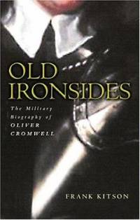Old Ironsides : The Military Biography of Oliver Cromwell