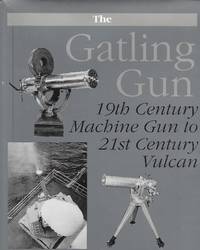 The Gatling Gun ( 19Th Century Machine Gun To 21St Century Vulcan ) by Joseph Berk - 1991