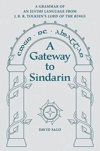 A Gateway to Sindarin: A Grammar of an Elvish Language from JRR Tolkien's Lord of the Rings