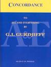 CONCORDANCE TO ALL AND EVERYTHING BY G.I. GURDJIEFF