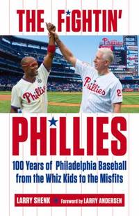 Fighting Phillies : 100 Years of Philadelphia Baseball from the Whiz Kids to the Misfits