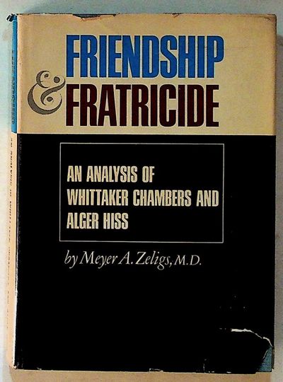Friendship & Fratricide: An Analysis of Whittaker Chambers and Alger Hiss