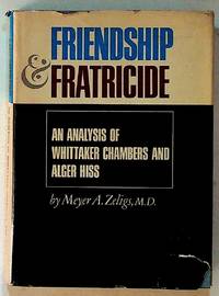 Friendship & Fratricide: An Analysis of Whittaker Chambers and Alger Hiss by Meyer A. M.D Zeligs - Hardcover - 1967 - from The Kelmscott Bookshop (SKU: 3211)