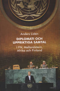 DIPLOMATI OCH UPPRIKTIGA SAMTAL. I FN, Mellanöstern, Afrika och Finland.