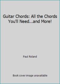 Guitar Chords: All the Chords You'll Need...and More!