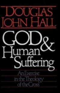 God and Human Suffering : An Exercise in the Theology of the Cross