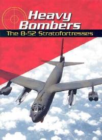 Heavy Bombers : The B-52 Stratofortresses