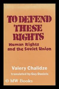 To defend these rights : human rights and the Soviet Union / Valery Chalidze ; translated from...