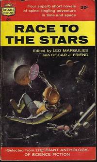 RACE TO THE STARS (selections from THE GIANT ANTHOLOGY OF SCIENCE FICTION) by Margulies, Leo & Friend, Oscar J. (editors)(Leigh Brackett; Edmond Hamilton; Robert A. Heinlein; Jack Williamson) - 1958