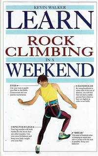 Learn Rock Climbing in a Weekend by Walker Kevin - 1991