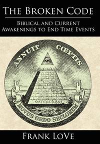 The Broken Code: Biblical and Current Awakenings to End Time Events
