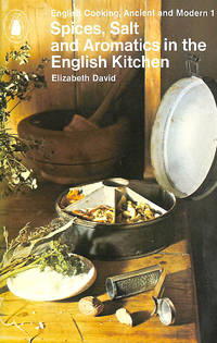 Spices, Salts and Aromatics in the English Kitchen (  Ancient and Modern English Cooking: Vol.1 ) by David, Elizabeth - 1981-02-26