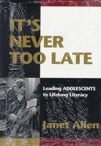 It's Never Too Late: Leading Adolescents to Lifelong Literacy