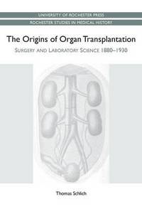 The Origins of Organ Transplantation - Surgery and Laboratory Science, 1880-1930