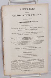 image of Letters to the Colonization Society; with a view of its probable results, under the following heads: the origin of the Society; increase of the coloured population; manumission of slaves in this country; declarations of legislatures, and other assembled bodies, in favor of the Society.... addressed to the Hon. C.F. Mercer. Second edition, enlarged and improved