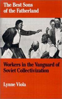 The Best Sons of the Fatherland : Workers in the Vanguard of Soviet Collectivization