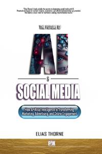 The Future of A.I. And Social Media: How Artificial Intelligence is Transforming Marketing,...
