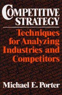 Competitive Strategy : Techniques for Analyzing Industries and Competitors