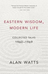 Eastern Wisdom, Modern Life : Collected Talks, 1960-1969
