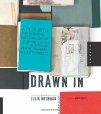 Drawn In: A Peek into the Inspiring Sketchbooks of 44 Fine Artists, Illustrators, Graphic...
