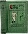 A Ball Player's Career, Being the Personal Experiences and Reminiscences of Adrian C. Anson, Late Manager and Captain of the Chicago Base Ball Club