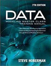 Data Modeling Master Class Training Manual: Steve Hoberman's Best Practices Approach to...